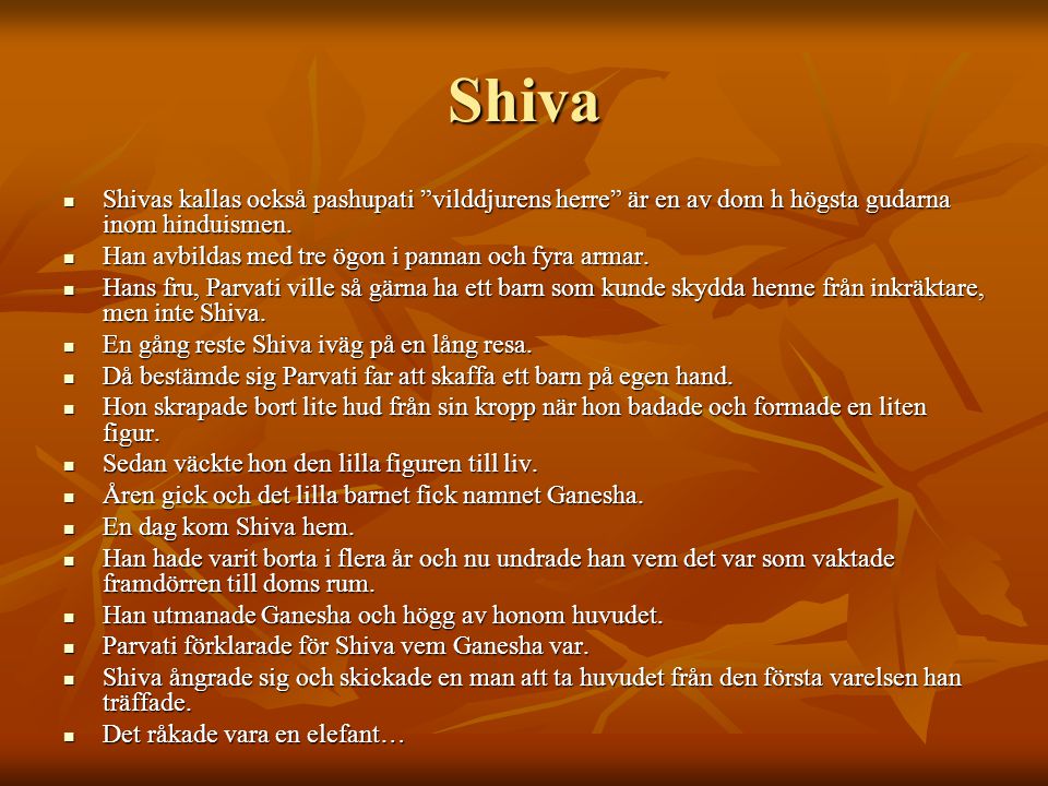 Shiva Shivas kallas också pashupati vilddjurens herre är en av dom h högsta gudarna inom hinduismen.