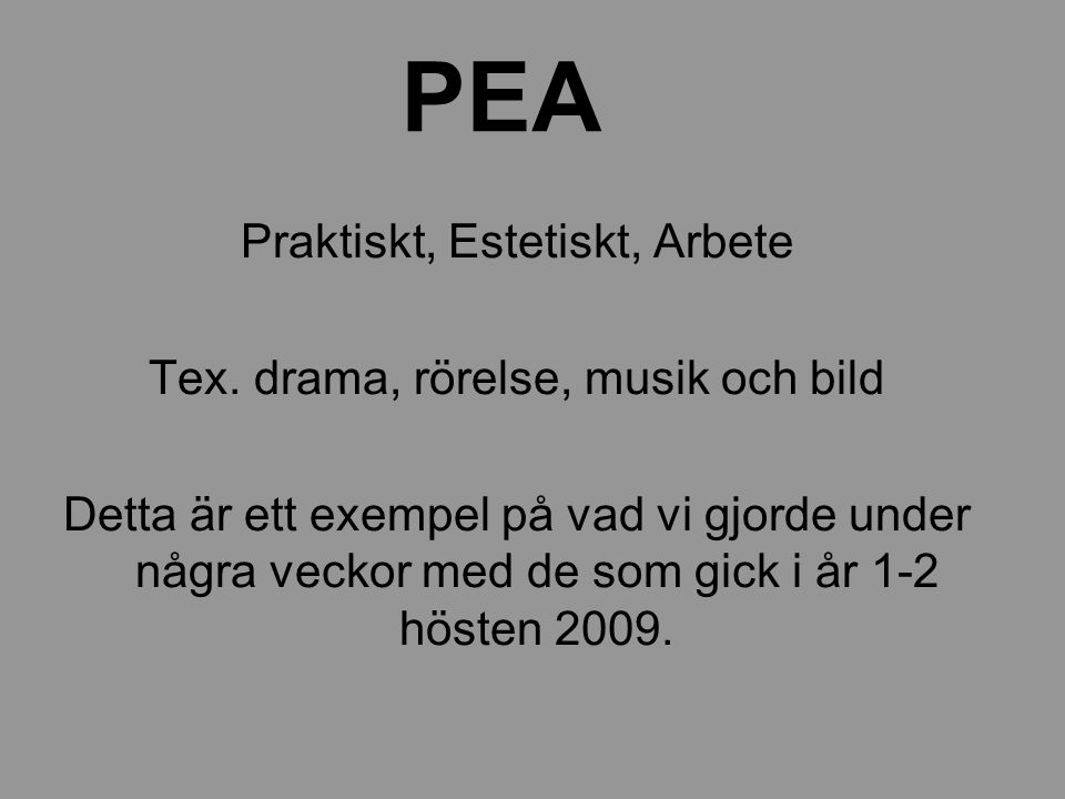 PEA Praktiskt, Estetiskt, Arbete Tex. drama, rörelse, musik och bild