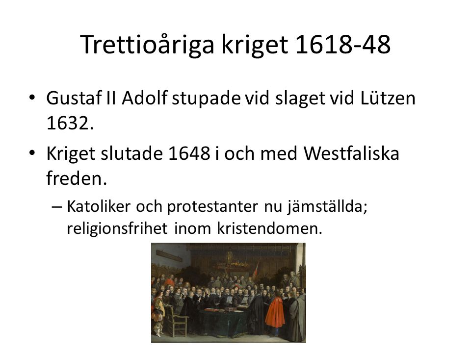 Trettioåriga kriget Gustaf II Adolf stupade vid slaget vid Lützen Kriget slutade 1648 i och med Westfaliska freden.