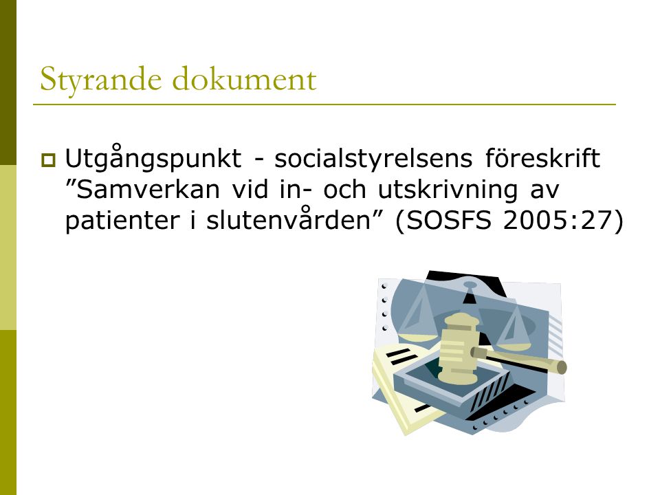 Styrande dokument Utgångspunkt - socialstyrelsens föreskrift Samverkan vid in- och utskrivning av patienter i slutenvården (SOSFS 2005:27)