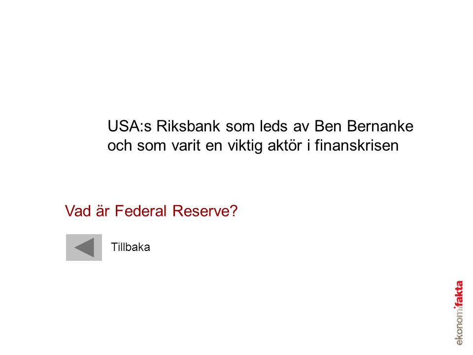 USA:s Riksbank som leds av Ben Bernanke och som varit en viktig aktör i finanskrisen
