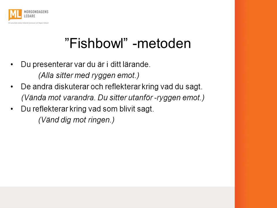 Fishbowl -metoden Du presenterar var du är i ditt lärande.