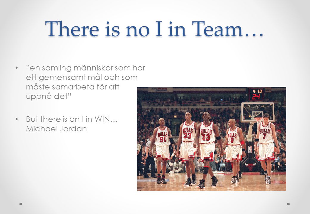 There is no I in Team… en samling människor som har ett gemensamt mål och som måste samarbeta för att uppnå det