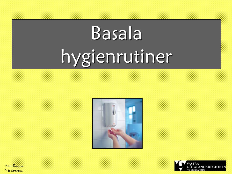 Basala hygienrutiner Aino Kempe Vårdhygien