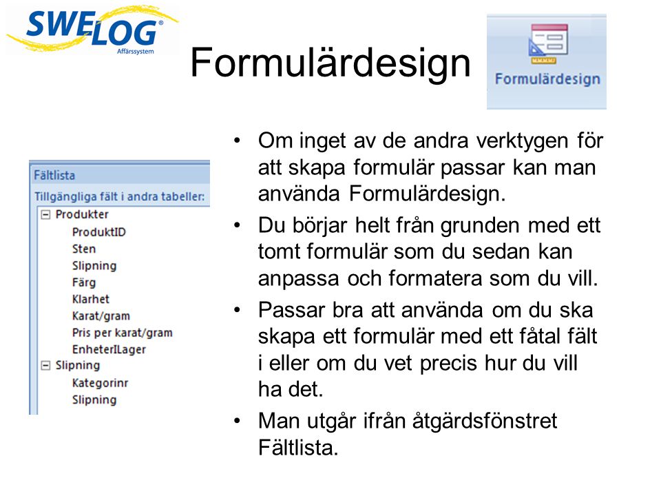 Formulärdesign Om inget av de andra verktygen för att skapa formulär passar kan man använda Formulärdesign.