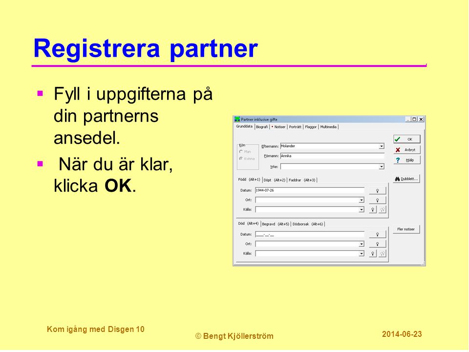 Registrera partner Fyll i uppgifterna på din partnerns ansedel.