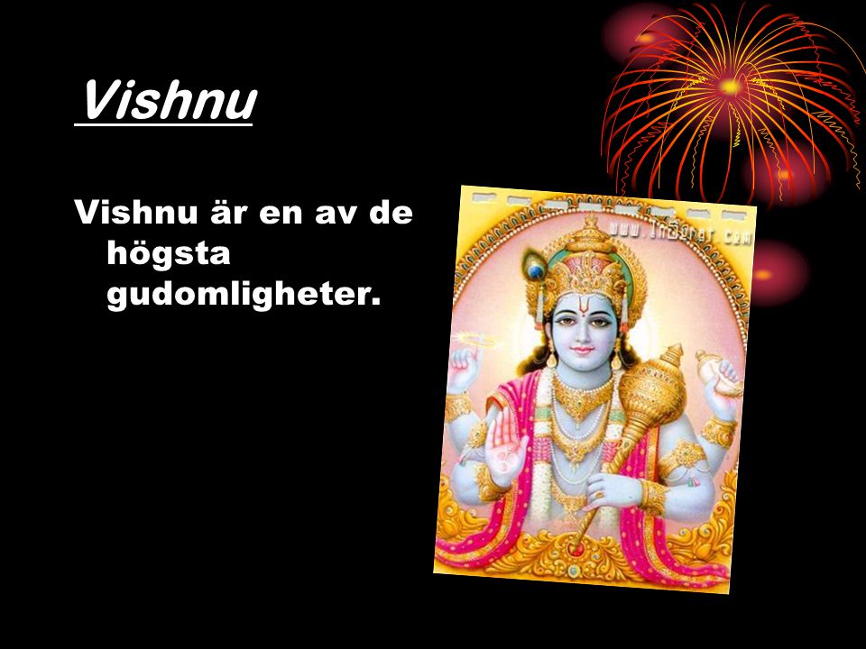 Vishnu Vishnu är en av de högsta gudomligheter.