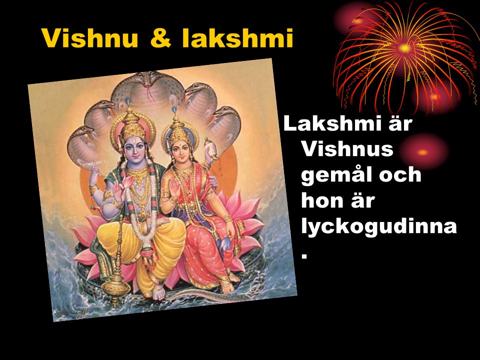 Vishnu & lakshmi Lakshmi är Vishnus gemål och hon är lyckogudinna.