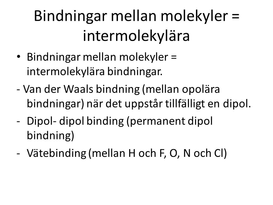Bindningar mellan molekyler = intermolekylära