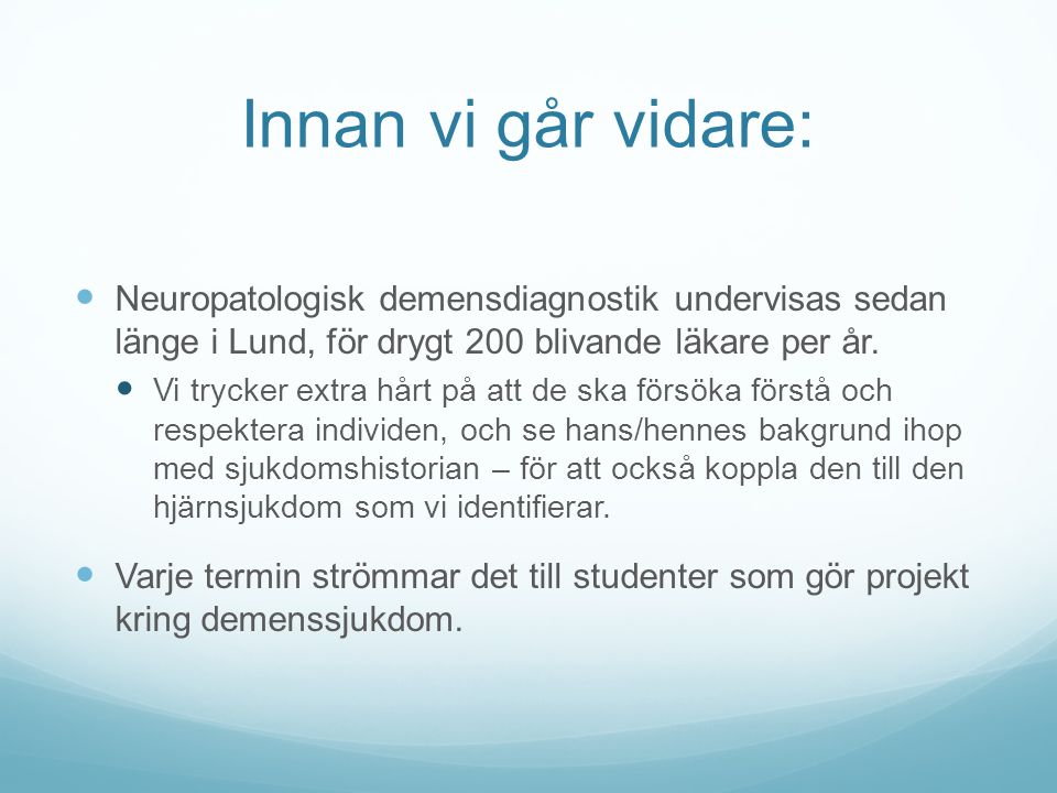 Innan vi går vidare: Neuropatologisk demensdiagnostik undervisas sedan länge i Lund, för drygt 200 blivande läkare per år.