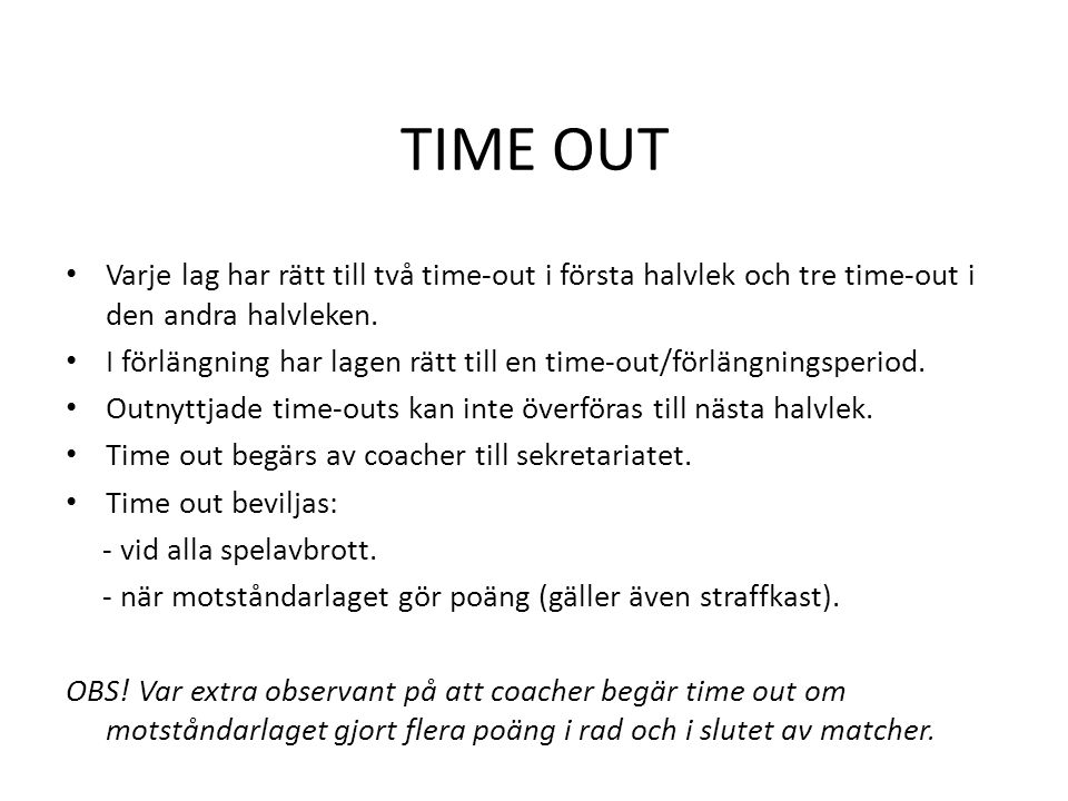 TIME OUT Varje lag har rätt till två time-out i första halvlek och tre time-out i den andra halvleken.