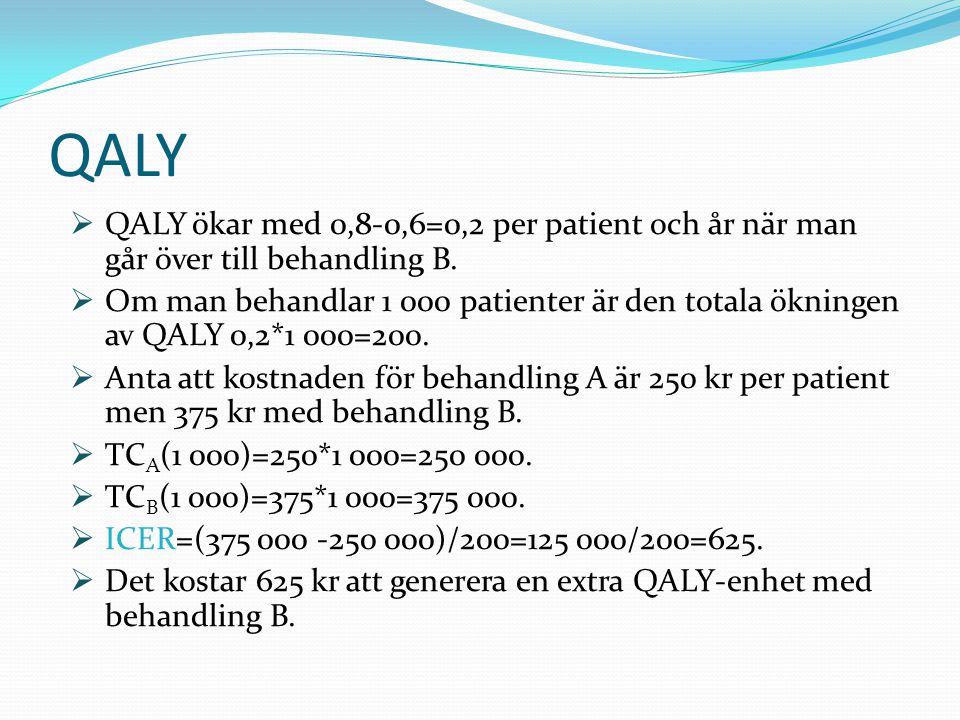 QALY QALY ökar med 0,8-0,6=0,2 per patient och år när man går över till behandling B.