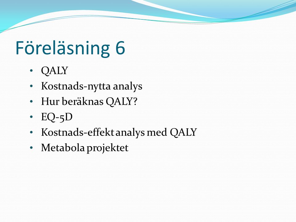 Föreläsning 6 QALY Kostnads-nytta analys Hur beräknas QALY EQ-5D