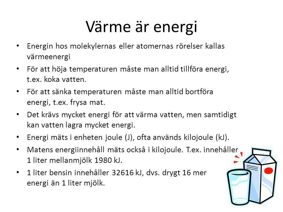Värme är energi Energin hos molekylernas eller atomernas rörelser kallas värmeenergi.
