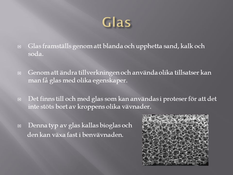 Glas Glas framställs genom att blanda och upphetta sand, kalk och soda.