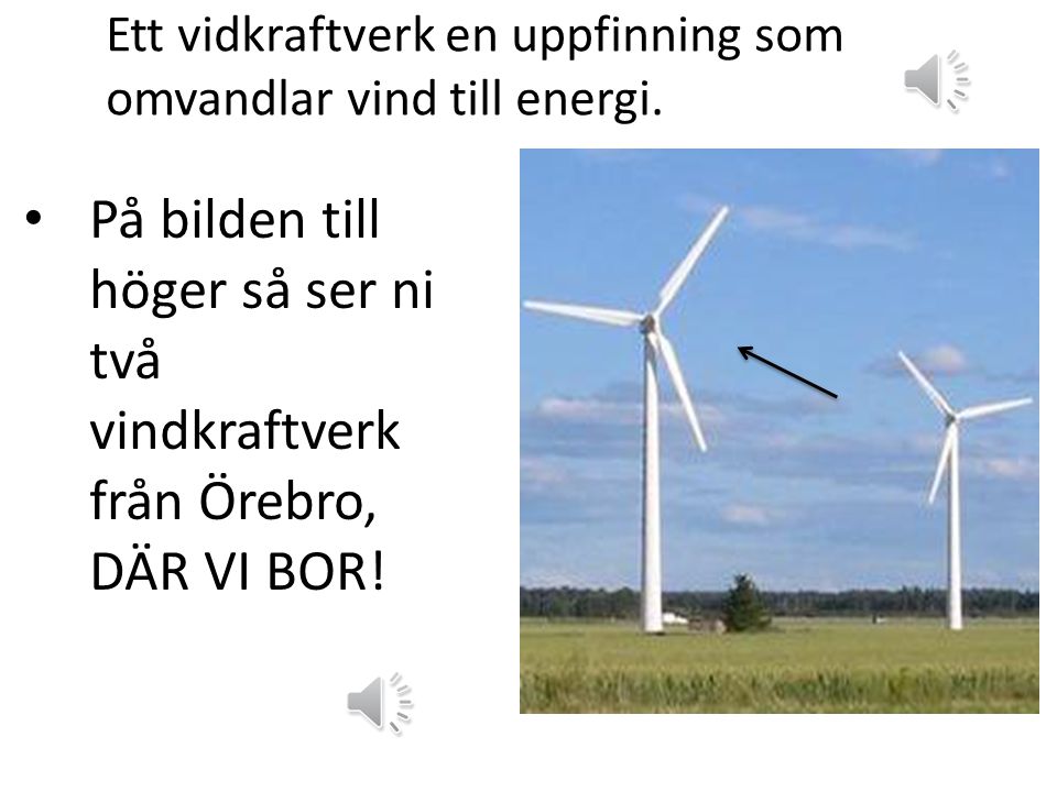 Ett vidkraftverk en uppfinning som omvandlar vind till energi.
