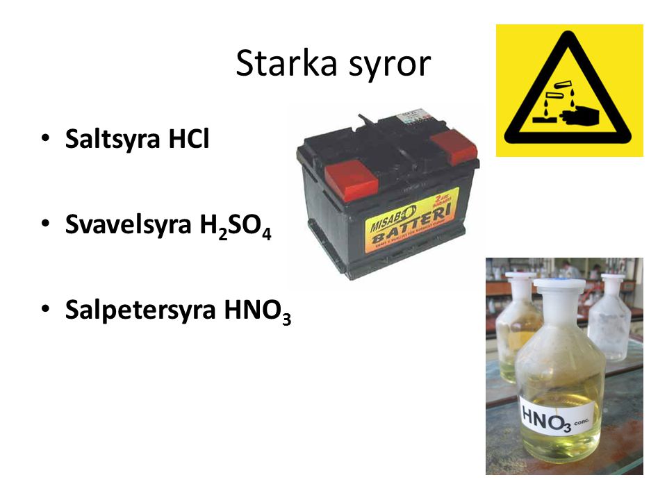 Starka syror Saltsyra HCl Svavelsyra H2SO4 Salpetersyra HNO3