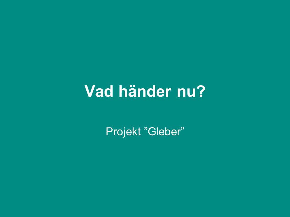 Vad händer nu Projekt Gleber