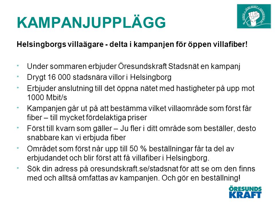 KAMPANJUPPLÄGG Helsingborgs villaägare - delta i kampanjen för öppen villafiber! Under sommaren erbjuder Öresundskraft Stadsnät en kampanj.
