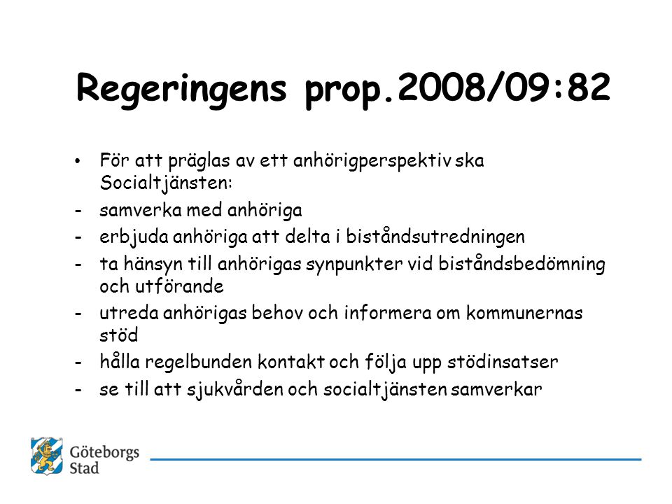 Regeringens prop.2008/09:82 För att präglas av ett anhörigperspektiv ska Socialtjänsten: samverka med anhöriga.