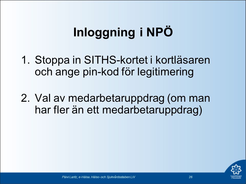 Inloggning i NPÖ Stoppa in SITHS-kortet i kortläsaren och ange pin-kod för legitimering.