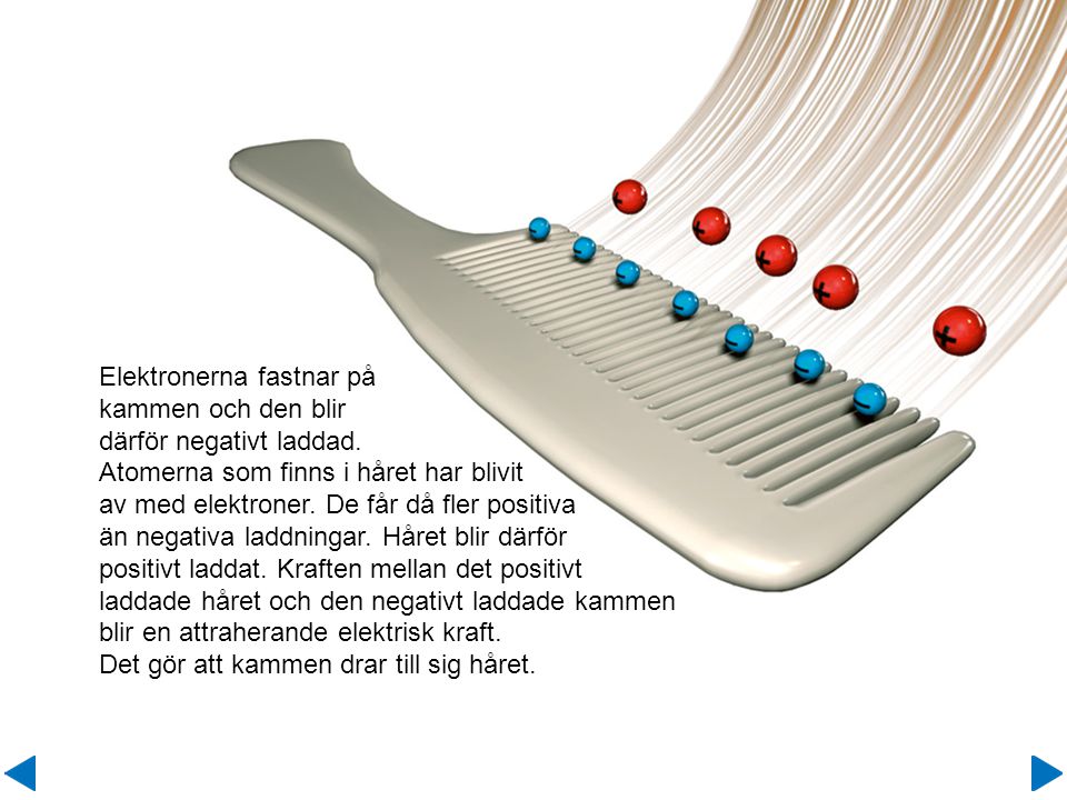 En plastkam sliter bort elektroner från håret