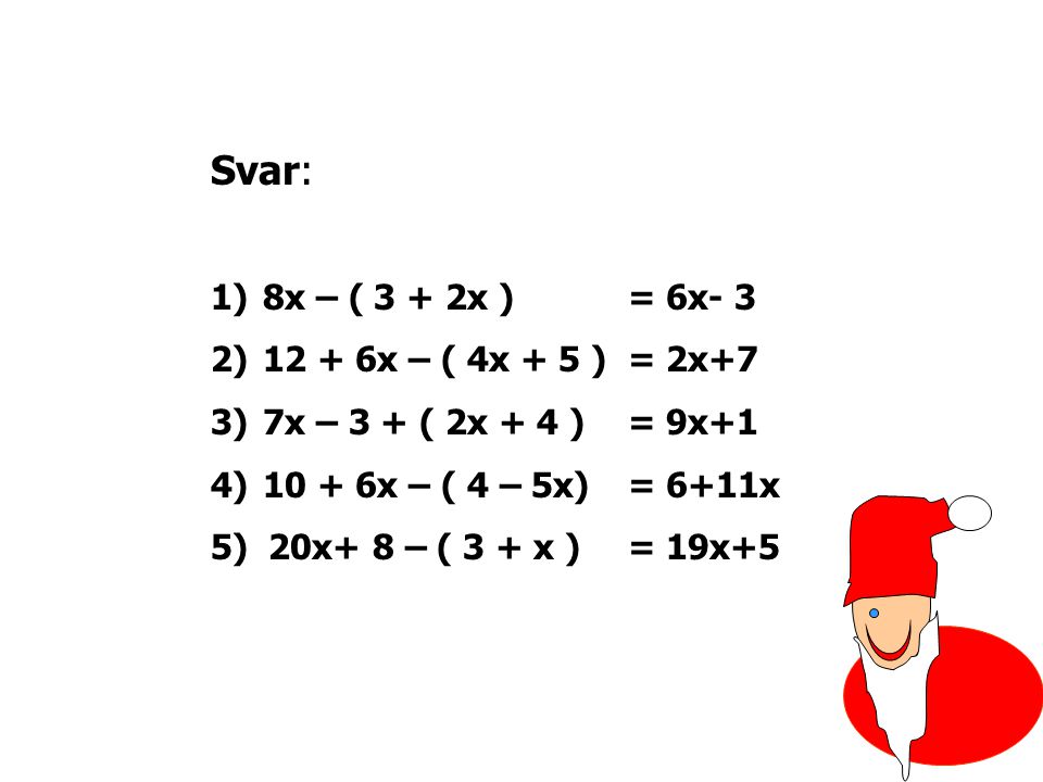Svar: 8x – ( 3 + 2x ) = 6x x – ( 4x + 5 ) = 2x+7