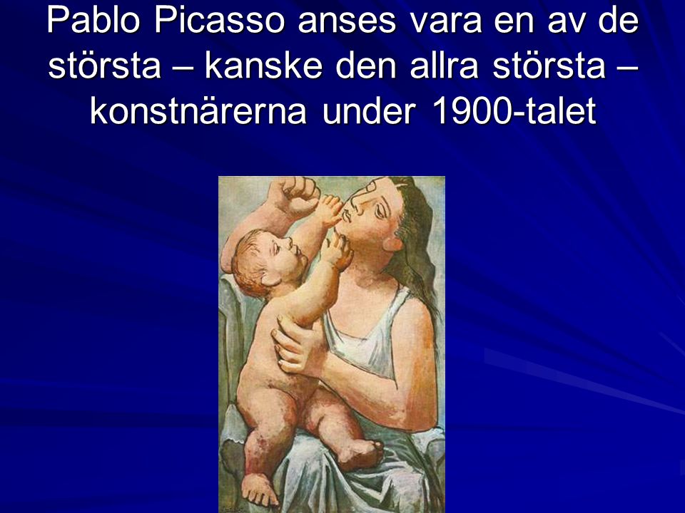 Pablo Picasso anses vara en av de största – kanske den allra största – konstnärerna under 1900-talet