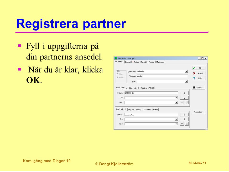 Registrera partner Fyll i uppgifterna på din partnerns ansedel.