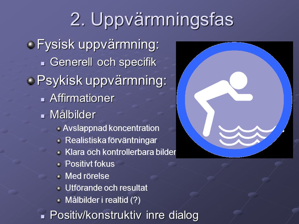 2. Uppvärmningsfas Fysisk uppvärmning: Psykisk uppvärmning: