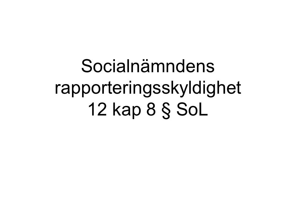 Socialnämndens rapporteringsskyldighet 12 kap 8 § SoL