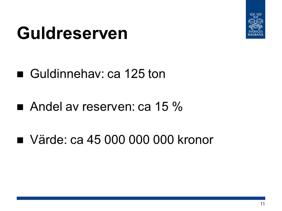 Guldreserven Guldinnehav: ca 125 ton Andel av reserven: ca 15 %