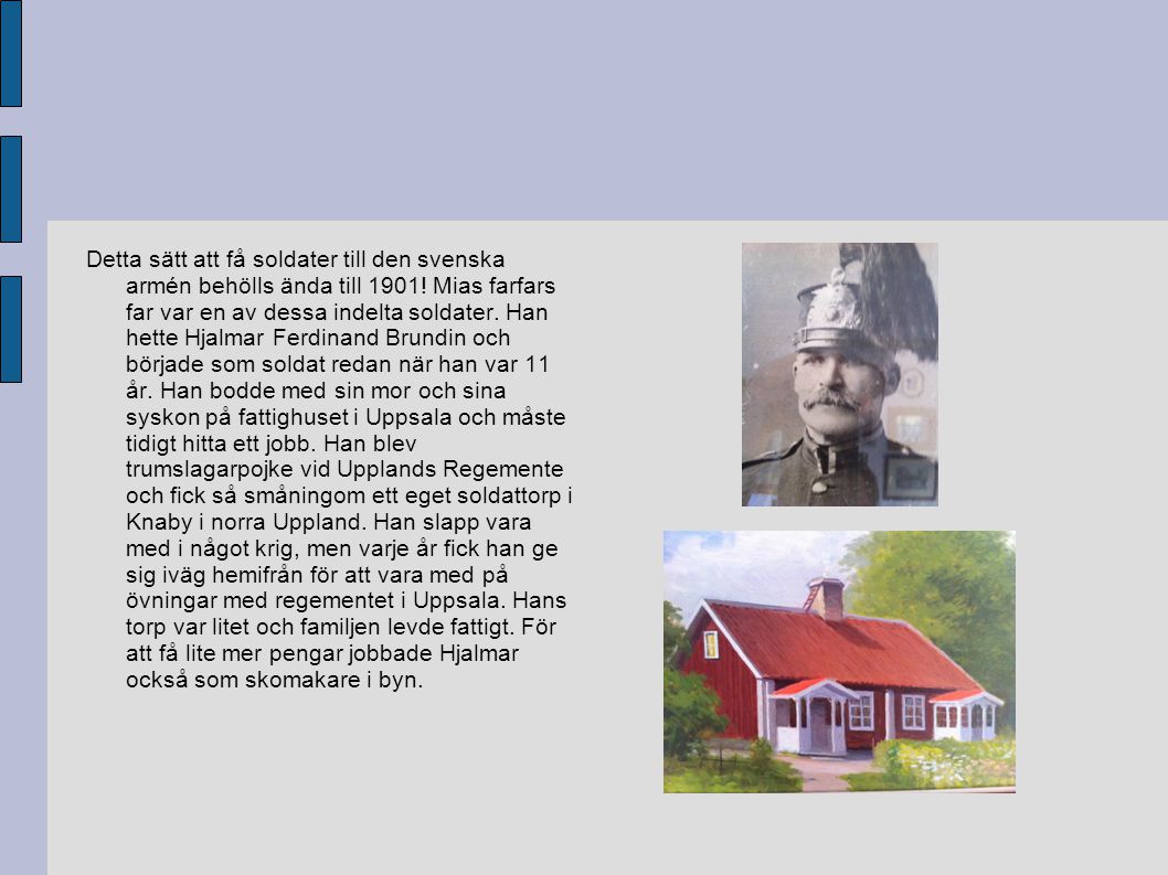 Detta sätt att få soldater till den svenska armén behölls ända till 1901.