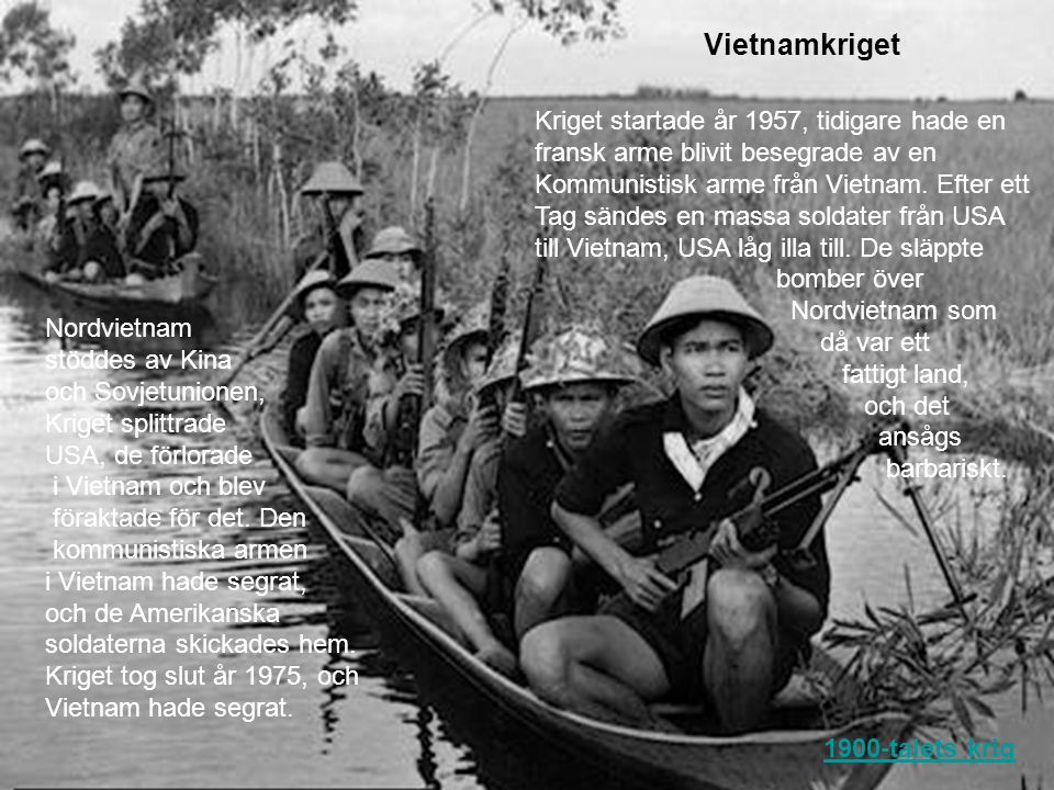 Vietnamkriget Kriget startade år 1957, tidigare hade en