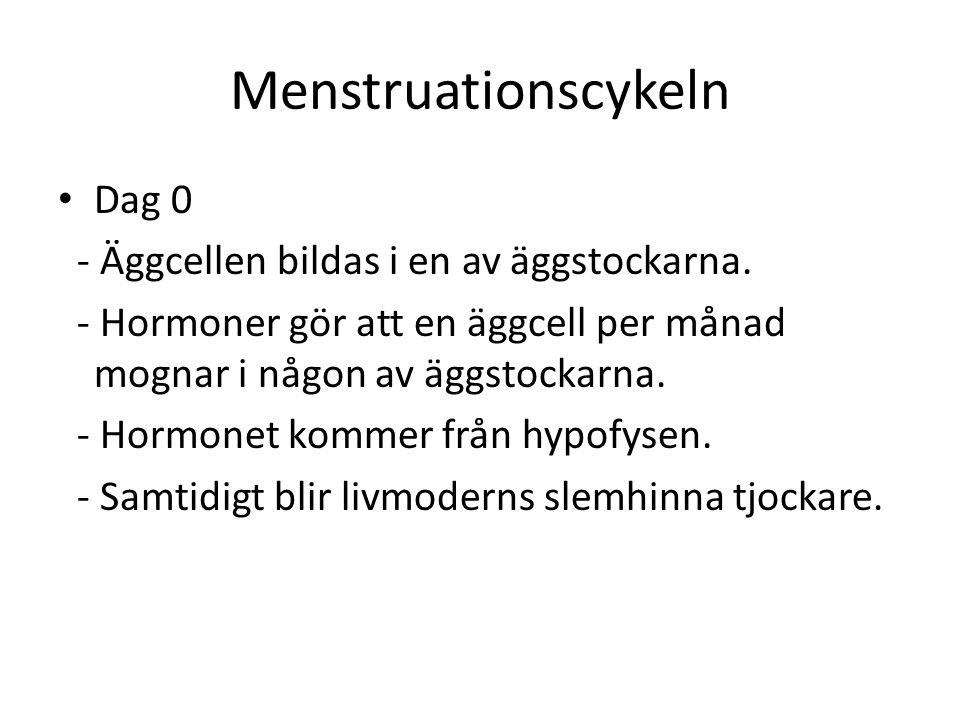 Menstruationscykeln Dag 0 - Äggcellen bildas i en av äggstockarna.