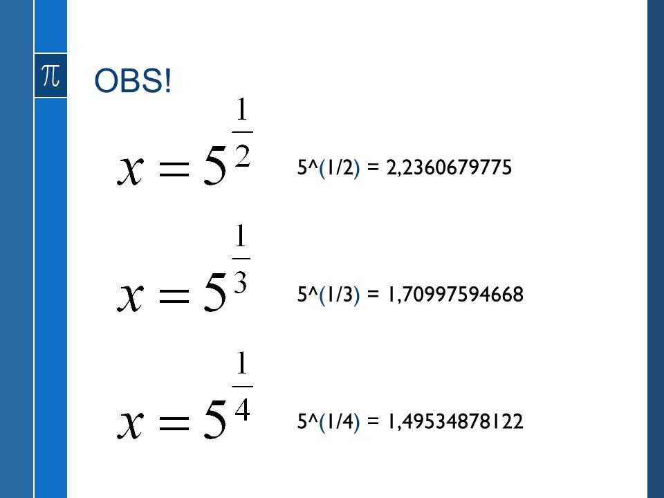OBS! 5^(1/2) = 2, ^(1/3) = 1, ^(1/4) = 1,