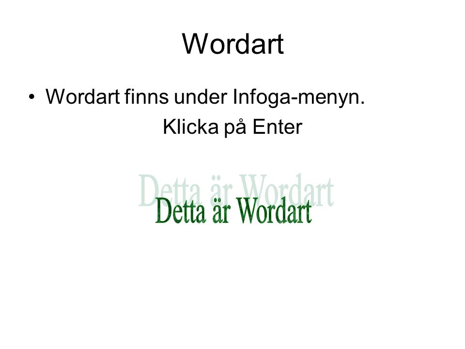 Wordart Detta är Wordart Wordart finns under Infoga-menyn.