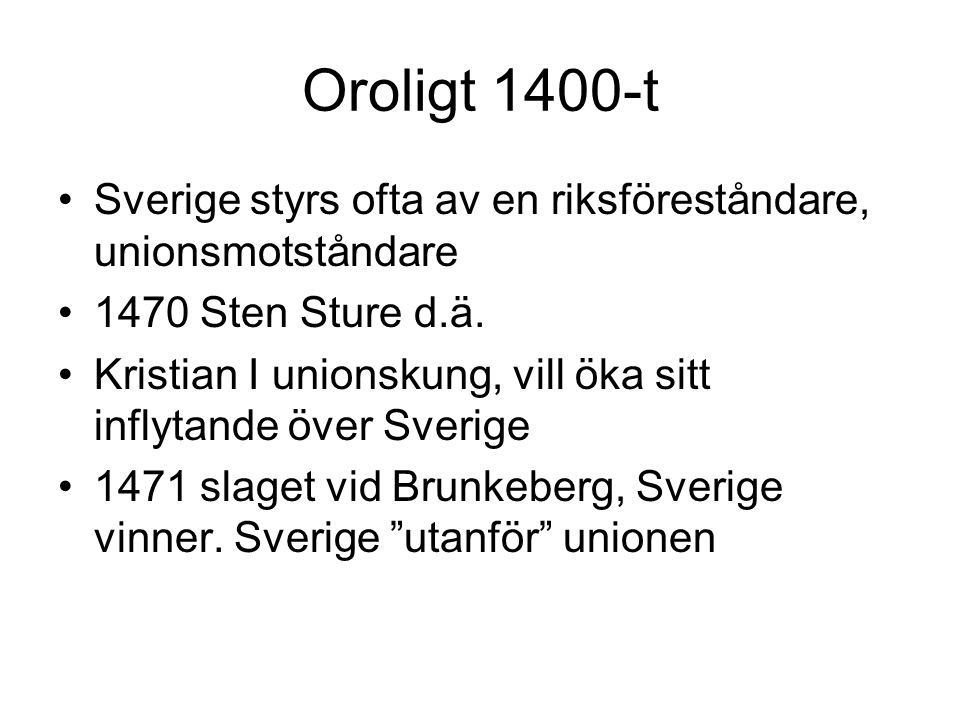 Oroligt 1400-t Sverige styrs ofta av en riksföreståndare, unionsmotståndare Sten Sture d.ä.