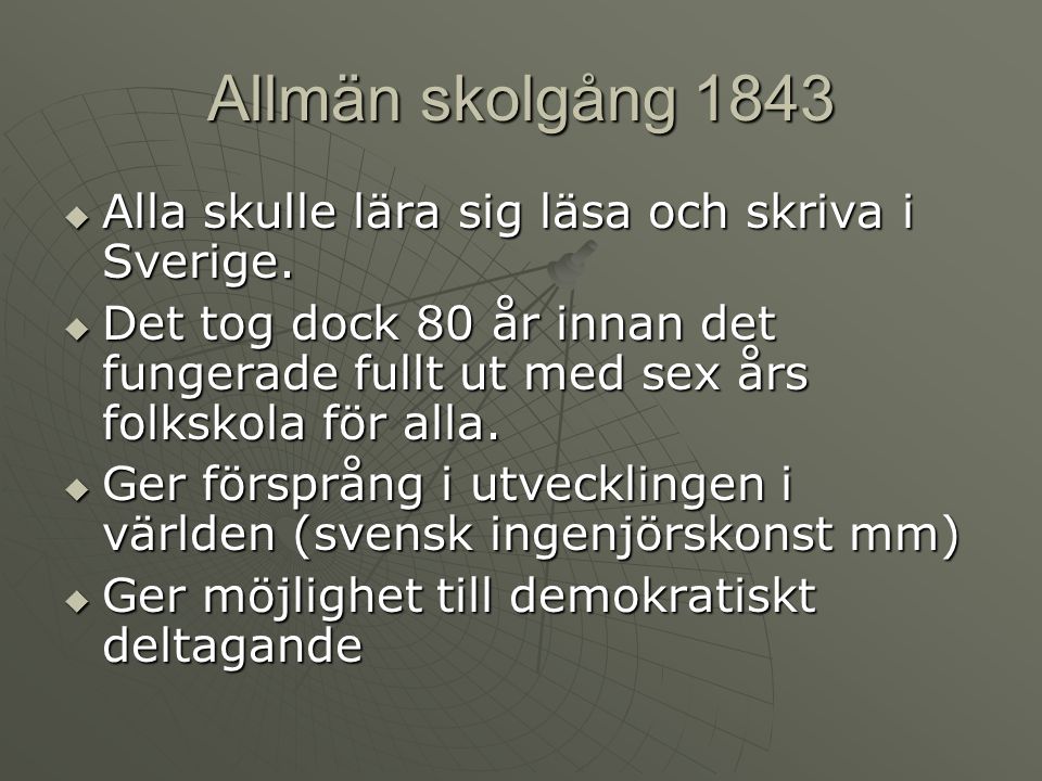 Allmän skolgång 1843 Alla skulle lära sig läsa och skriva i Sverige.