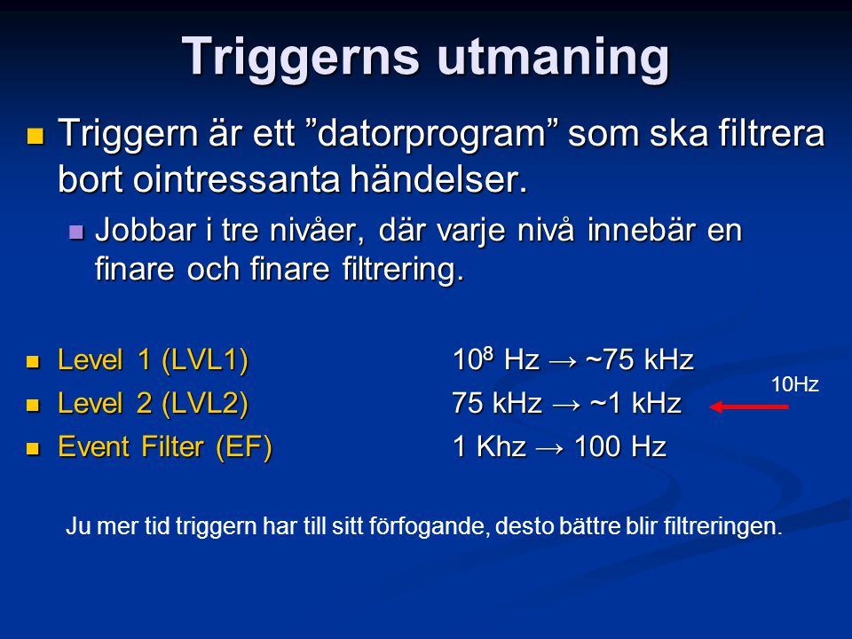 Triggerns utmaning Triggern är ett datorprogram som ska filtrera bort ointressanta händelser.