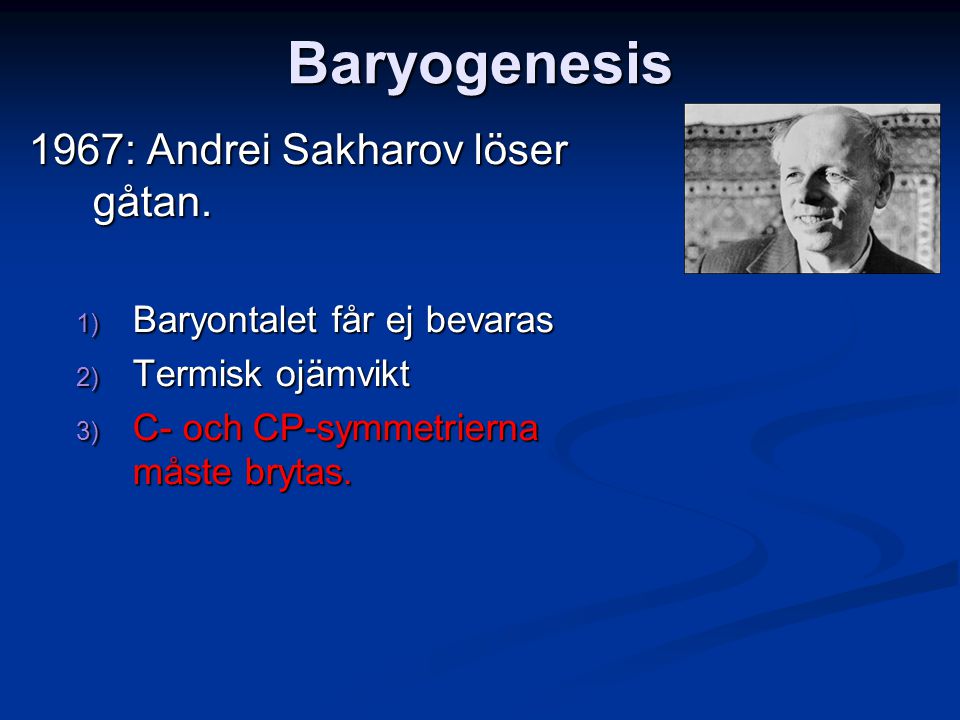 Baryogenesis 1967: Andrei Sakharov löser gåtan.