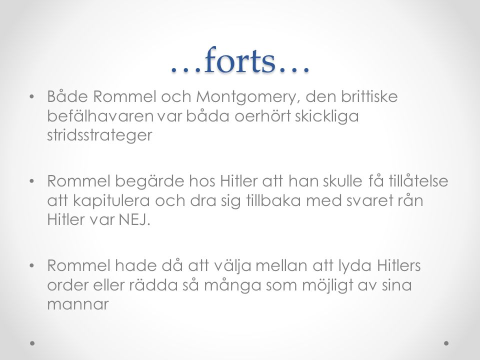 …forts… Både Rommel och Montgomery, den brittiske befälhavaren var båda oerhört skickliga stridsstrateger.