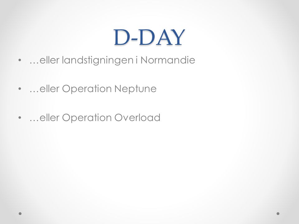 D-DAY …eller landstigningen i Normandie …eller Operation Neptune