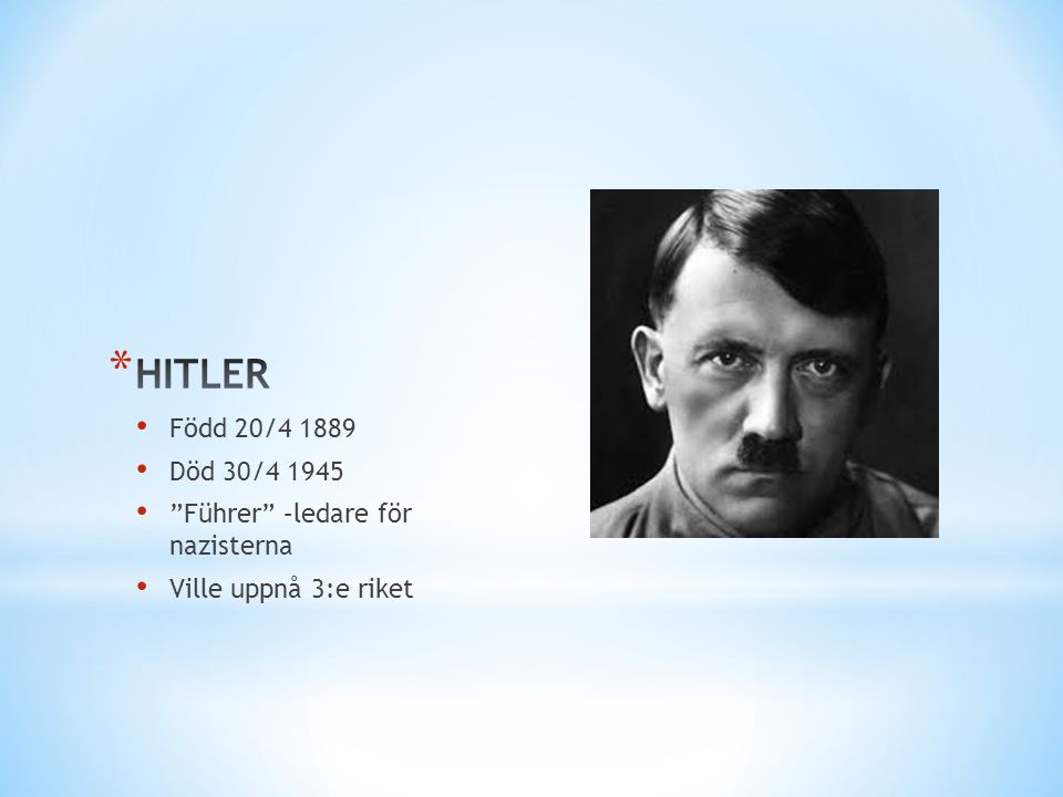 HITLER Född 20/ Död 30/ Führer –ledare för nazisterna