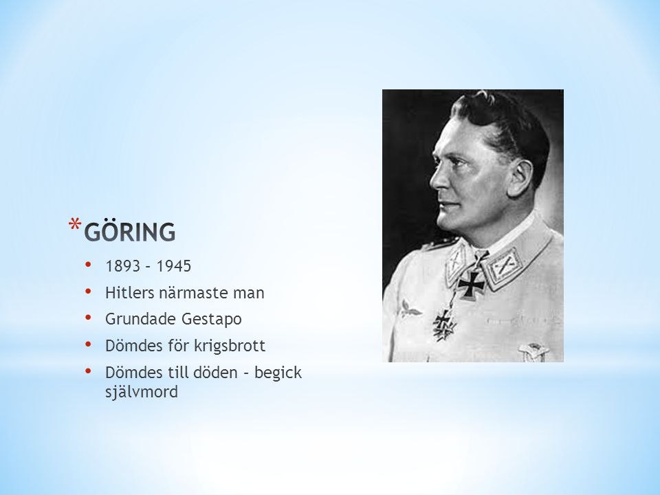 GÖRING 1893 – 1945 Hitlers närmaste man Grundade Gestapo