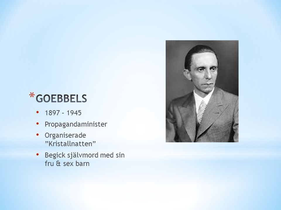 GOEBBELS 1897 – 1945 Propagandaminister Organiserade Kristallnatten