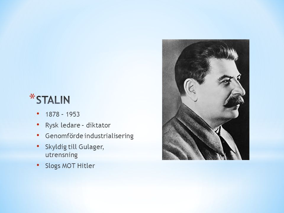 STALIN 1878 – 1953 Rysk ledare – diktator Genomförde industrialisering