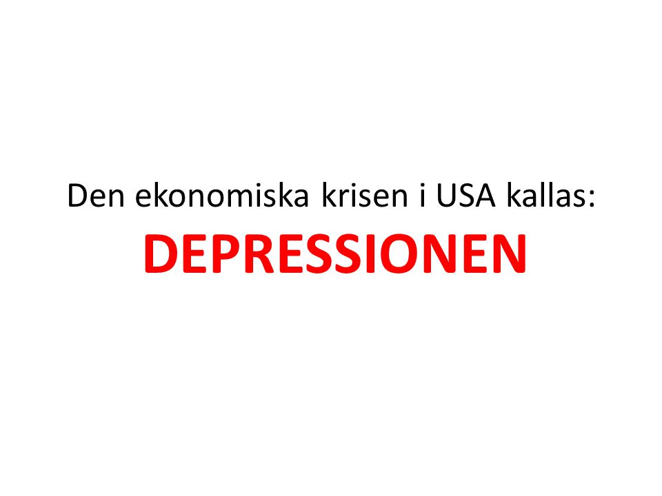 Den ekonomiska krisen i USA kallas: DEPRESSIONEN