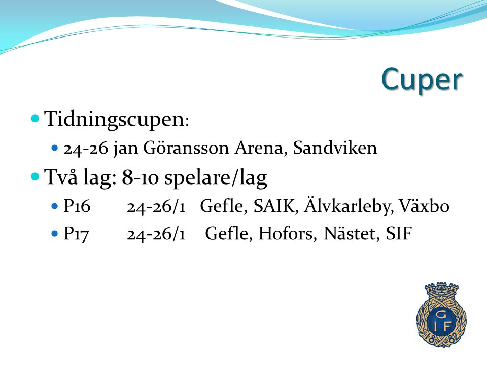 Cuper Tidningscupen: Två lag: 8-10 spelare/lag