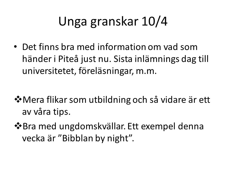 Unga granskar 10/4 Det finns bra med information om vad som händer i Piteå just nu. Sista inlämnings dag till universitetet, föreläsningar, m.m.